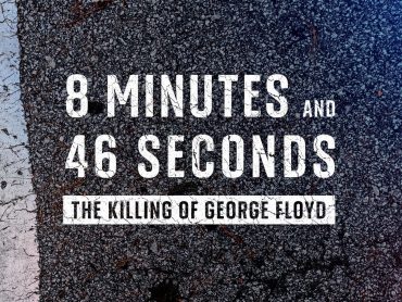 8 Minutes and 46 Seconds: The Killing of George Floyd