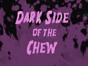 Dark Side of the Chew