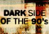 Dark Side Of The ’90s